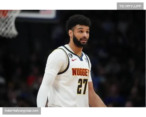 贾马尔穆雷因病进入出战成疑名单 掘金后场进攻发起存隐患